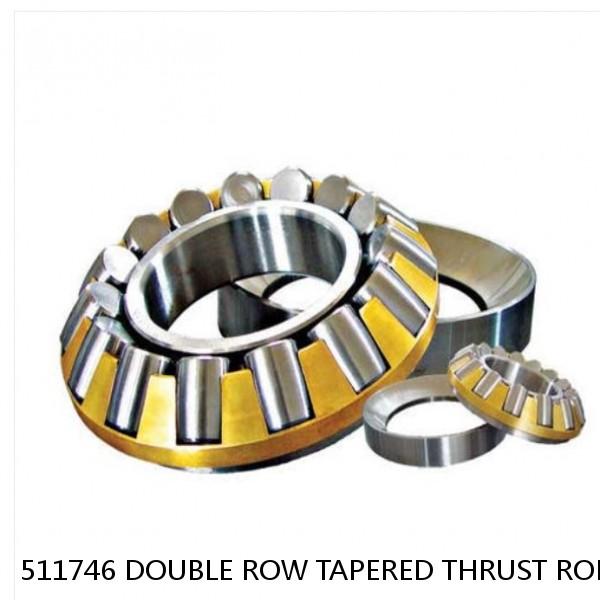 511746 DOUBLE ROW TAPERED THRUST ROLLER BEARINGS