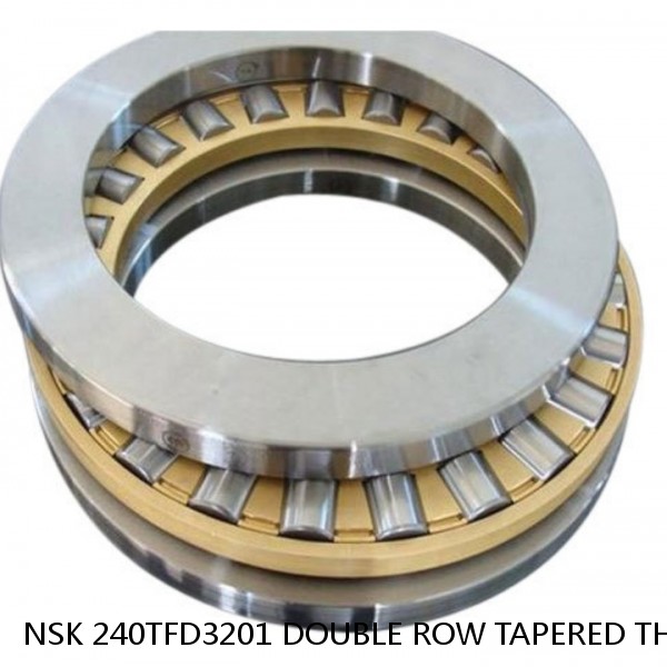 NSK 240TFD3201 DOUBLE ROW TAPERED THRUST ROLLER BEARINGS